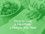How to Live a Healthier Lifestyle in the New Year