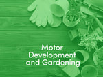 Motor Development and Gardening